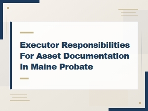 Maine Probate Executor Asset Inventory Duties