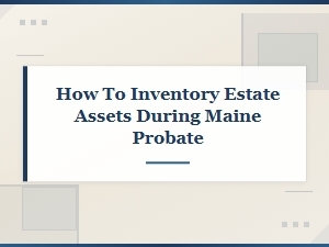Inventorying Estate Assets in Maine Probate