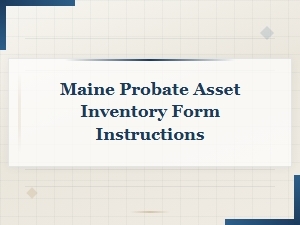 Instructions for Maine Probate Asset Inventory Forms
