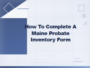 Completing a Maine Probate Inventory Form