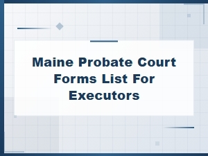 Essential Maine Probate Court Forms for Executors