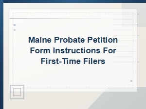 Maine Probate Petition Form Guide for First-Time Filers