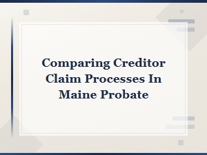 Comparing Creditor Claims in Maine Probate