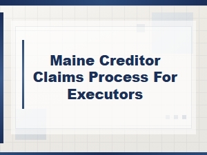 Maine Creditor Claims Process for Executors