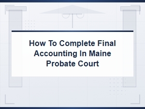 Completing Final Accounting in Maine Probate Court