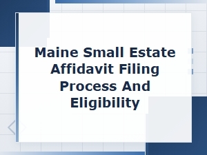 Maine Small Estate Affidavit Filing Process and Eligibility